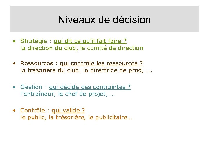 Niveaux de décision • Stratégie : qui dit ce qu'il fait faire ? la