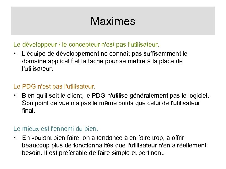 Maximes Le développeur / le concepteur n'est pas l'utilisateur. • L'équipe de développement ne