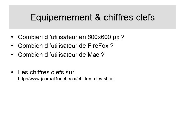 Equipemement & chiffres clefs • Combien d ’utilisateur en 800 x 600 px ?