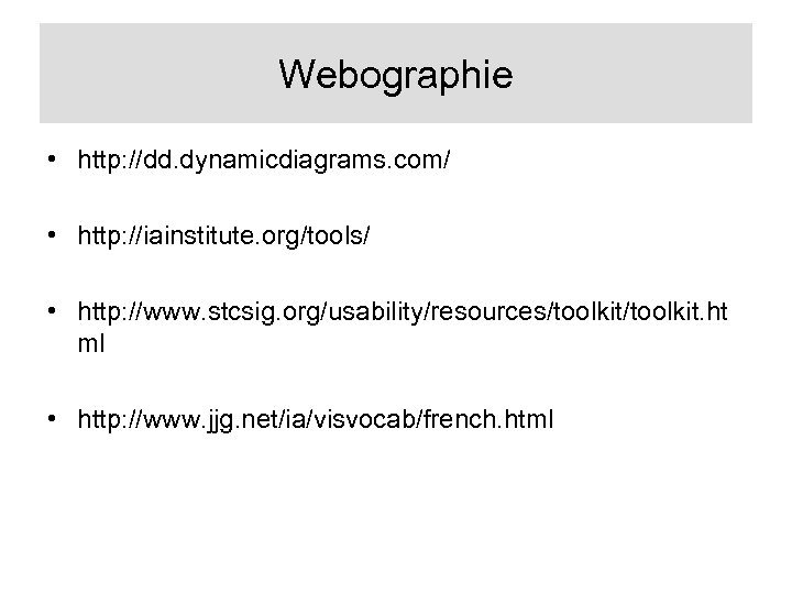 Webographie • http: //dd. dynamicdiagrams. com/ • http: //iainstitute. org/tools/ • http: //www. stcsig.