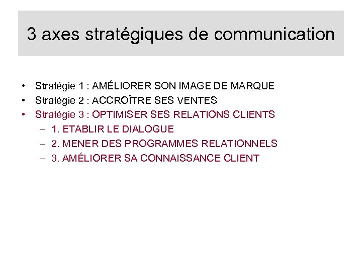 3 axes stratégiques de communication • Stratégie 1 : AMÉLIORER SON IMAGE DE MARQUE