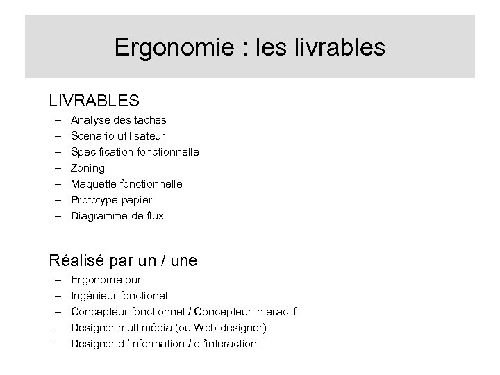 Ergonomie : les livrables LIVRABLES – – – – Analyse des taches Scenario utilisateur