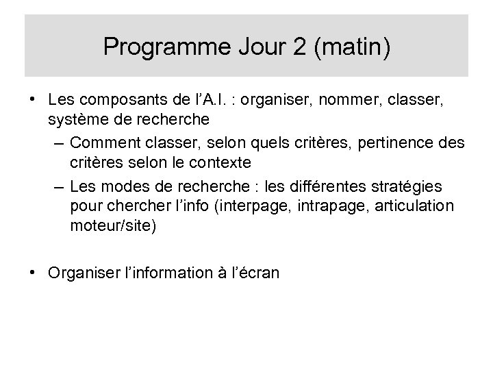 Programme Jour 2 (matin) • Les composants de l’A. I. : organiser, nommer, classer,