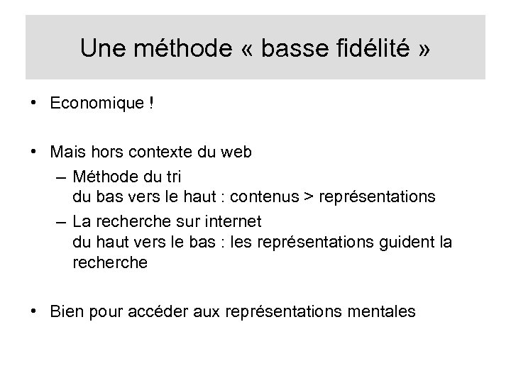 Une méthode « basse fidélité » • Economique ! • Mais hors contexte du