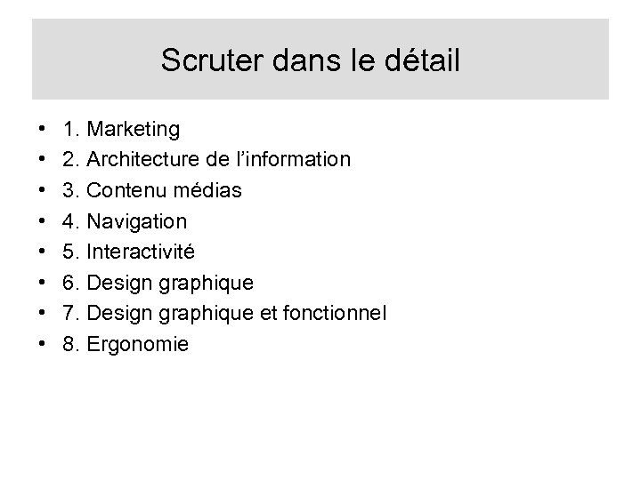 Scruter dans le détail • • 1. Marketing 2. Architecture de l’information 3. Contenu