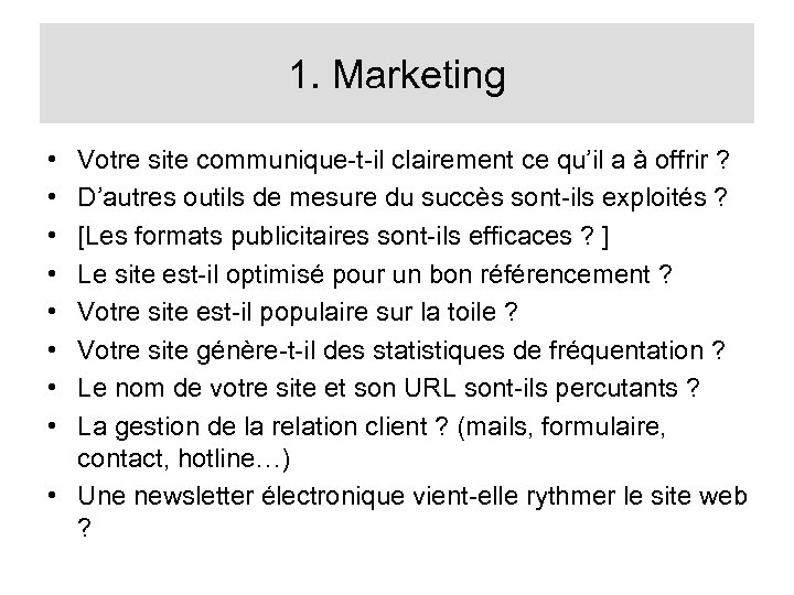 1. Marketing • • Votre site communique-t-il clairement ce qu’il a à offrir ?