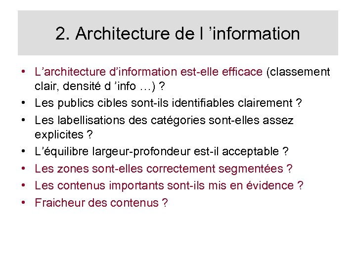 2. Architecture de l ’information • L’architecture d’information est-elle efficace (classement clair, densité d