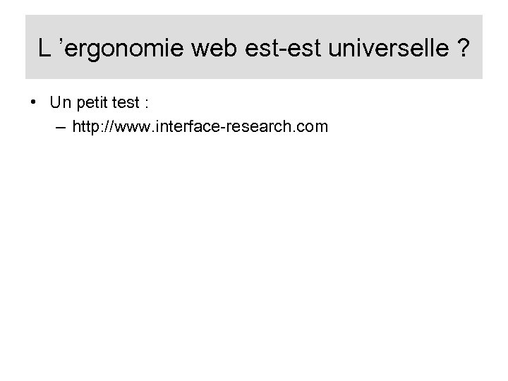 L ’ergonomie web est-est universelle ? • Un petit test : – http: //www.