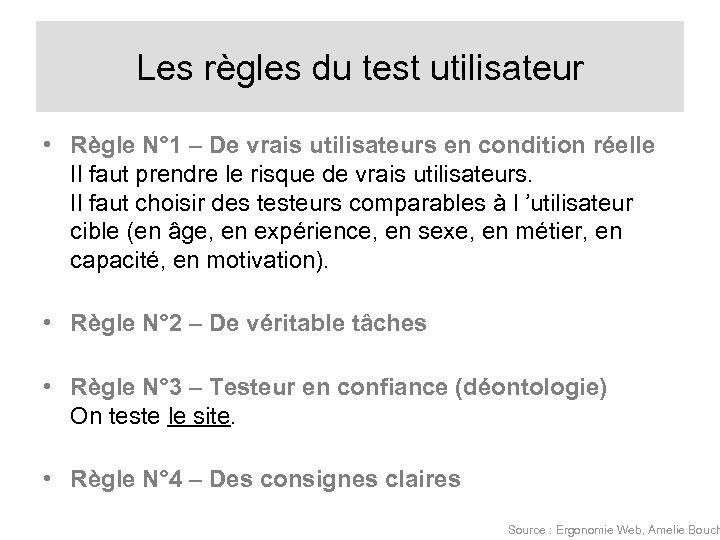 Les règles du test utilisateur • Règle N° 1 – De vrais utilisateurs en