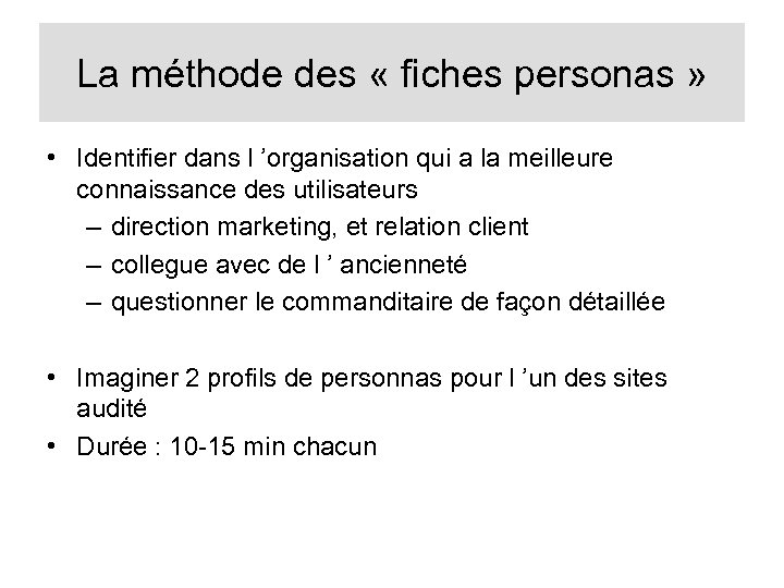 La méthode des « fiches personas » • Identifier dans l ’organisation qui a