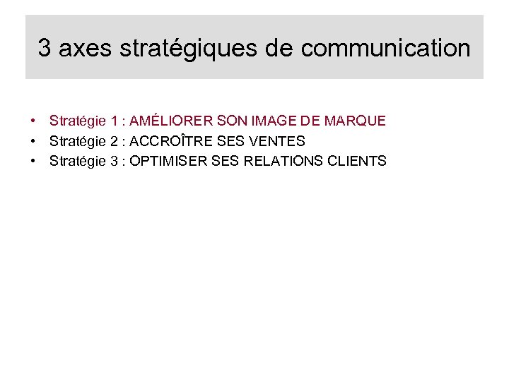 3 axes stratégiques de communication • Stratégie 1 : AMÉLIORER SON IMAGE DE MARQUE