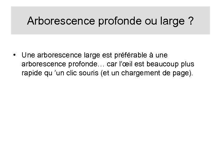 Arborescence profonde ou large ? • Une arborescence large est préférable à une arborescence