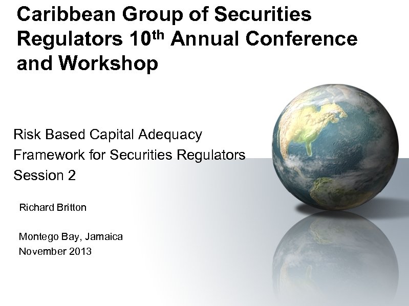 Caribbean Group of Securities Regulators 10 th Annual Conference and Workshop Risk Based Capital