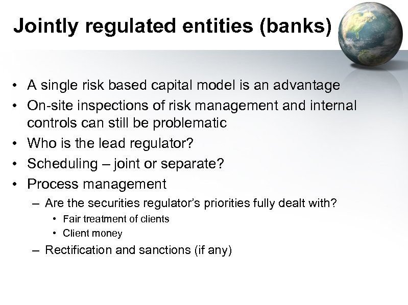 Jointly regulated entities (banks) • A single risk based capital model is an advantage