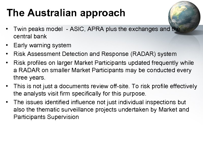 The Australian approach • Twin peaks model - ASIC, APRA plus the exchanges and
