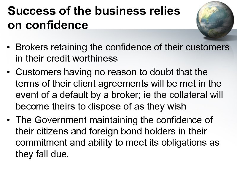 Success of the business relies on confidence • Brokers retaining the confidence of their