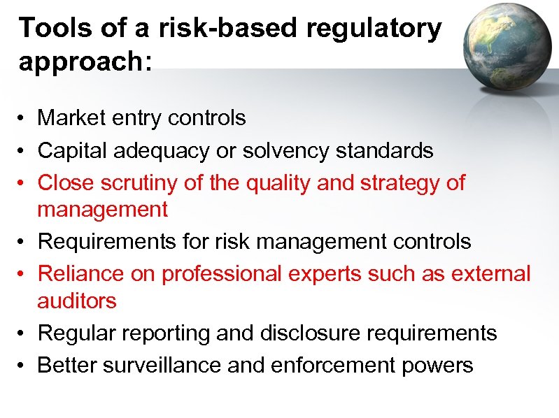 Tools of a risk-based regulatory approach: • Market entry controls • Capital adequacy or