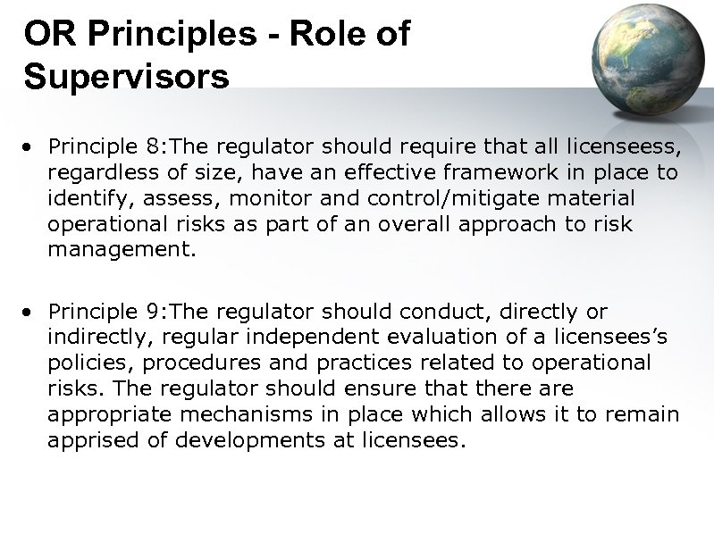 OR Principles - Role of Supervisors • Principle 8: The regulator should require that