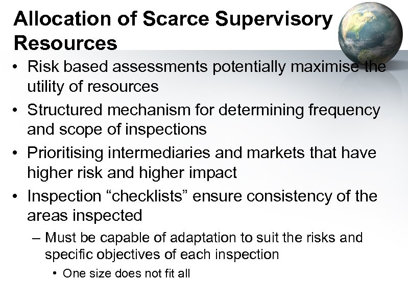 Allocation of Scarce Supervisory Resources • Risk based assessments potentially maximise the utility of