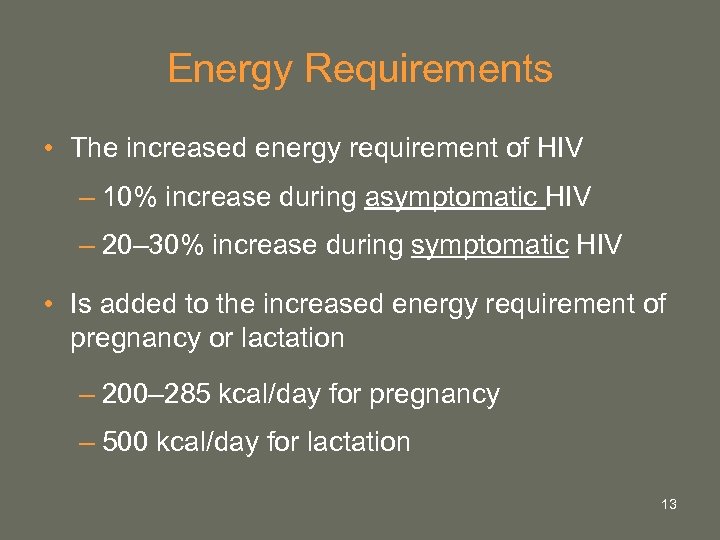 Energy Requirements • The increased energy requirement of HIV – 10% increase during asymptomatic