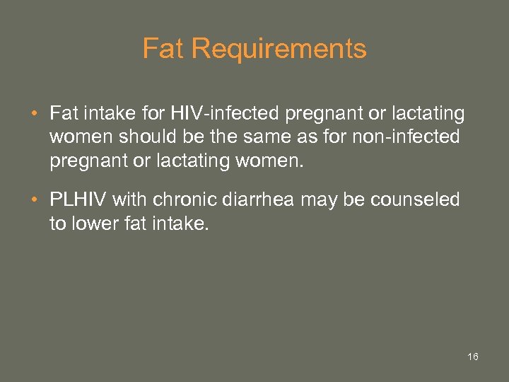 Fat Requirements • Fat intake for HIV-infected pregnant or lactating women should be the