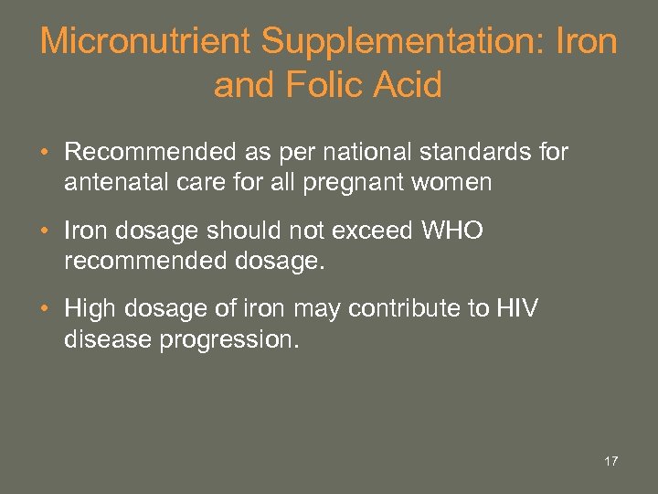 Micronutrient Supplementation: Iron and Folic Acid • Recommended as per national standards for antenatal