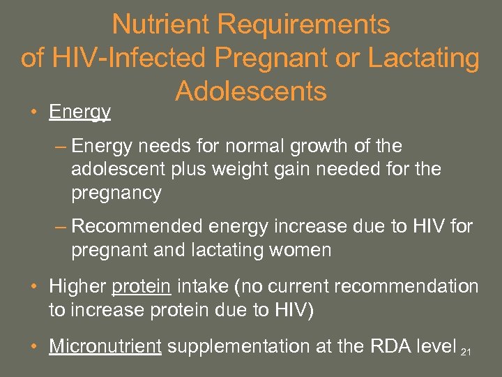 Nutrient Requirements of HIV-Infected Pregnant or Lactating Adolescents • Energy – Energy needs for