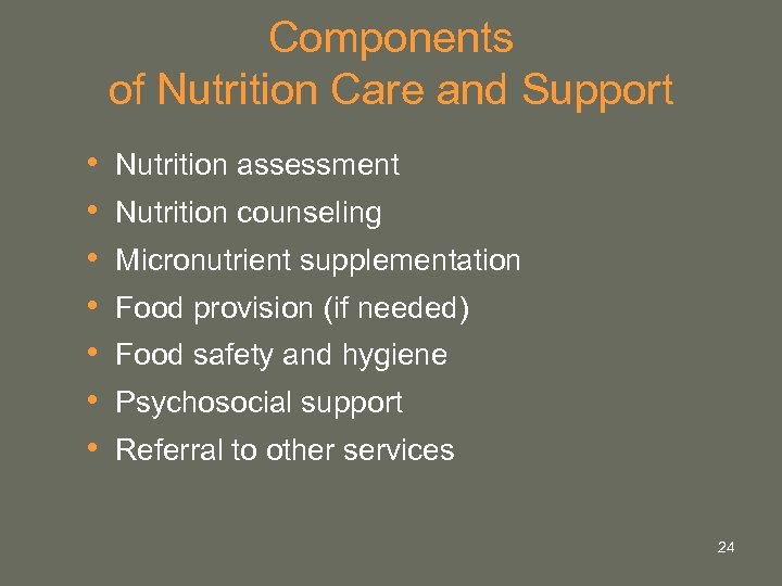 Components of Nutrition Care and Support • • Nutrition assessment Nutrition counseling Micronutrient supplementation