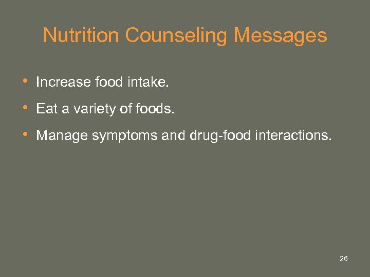 Nutrition Counseling Messages • Increase food intake. • Eat a variety of foods. •