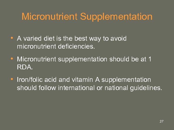 Micronutrient Supplementation • A varied diet is the best way to avoid micronutrient deficiencies.