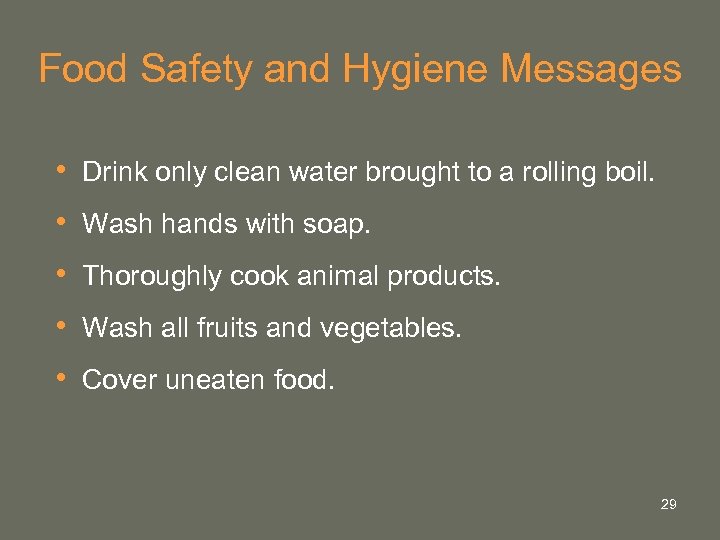 Food Safety and Hygiene Messages • Drink only clean water brought to a rolling