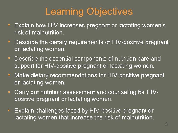 Learning Objectives • Explain how HIV increases pregnant or lactating women’s risk of malnutrition.