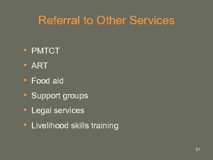 Referral to Other Services • • • PMTCT ART Food aid Support groups Legal