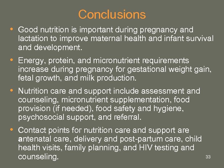 Conclusions • Good nutrition is important during pregnancy and lactation to improve maternal health