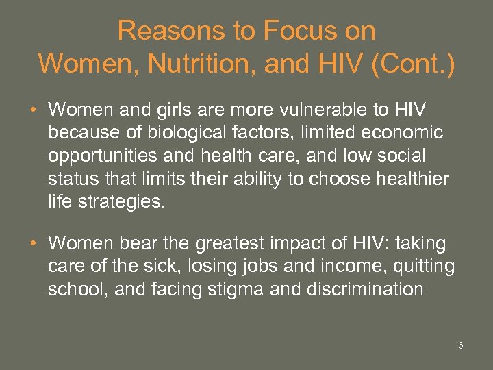 Reasons to Focus on Women, Nutrition, and HIV (Cont. ) • Women and girls