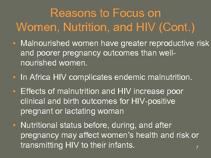 Reasons to Focus on Women, Nutrition, and HIV (Cont. ) • Malnourished women have