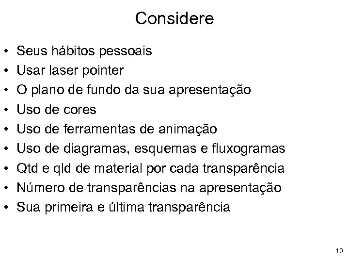 Considere • • • Seus hábitos pessoais Usar laser pointer O plano de fundo