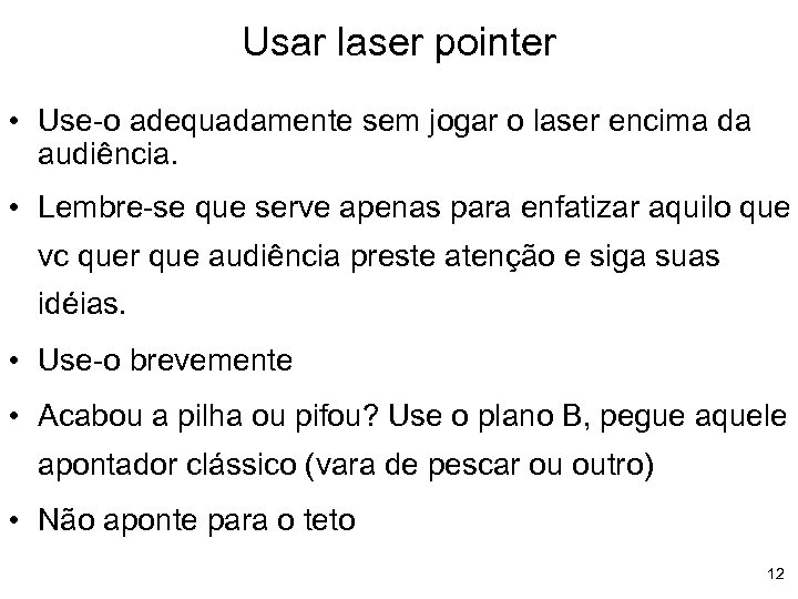 Usar laser pointer • Use-o adequadamente sem jogar o laser encima da audiência. •