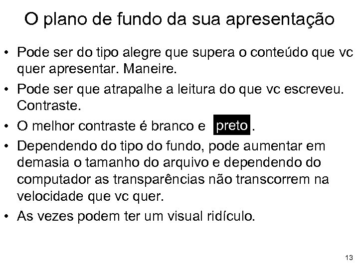 O plano de fundo da sua apresentação • Pode ser do tipo alegre que