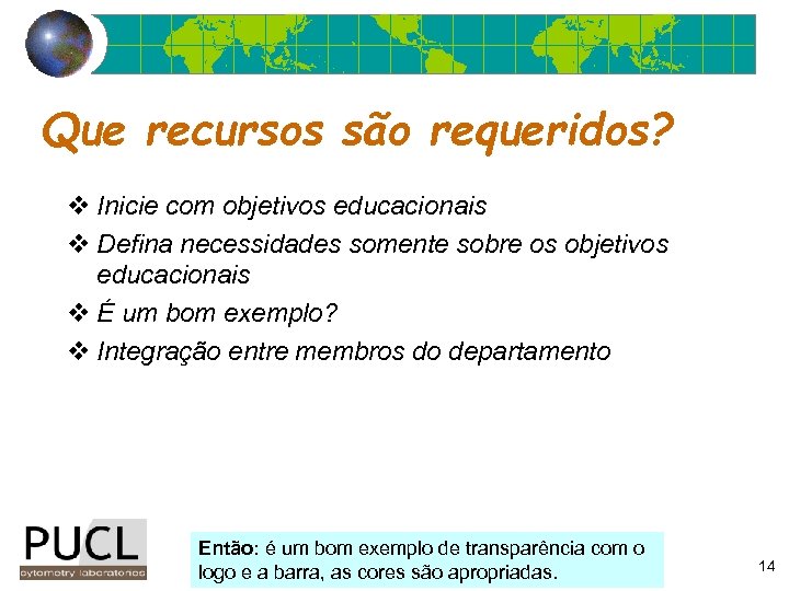 Que recursos são requeridos? v Inicie com objetivos educacionais v Defina necessidades somente sobre