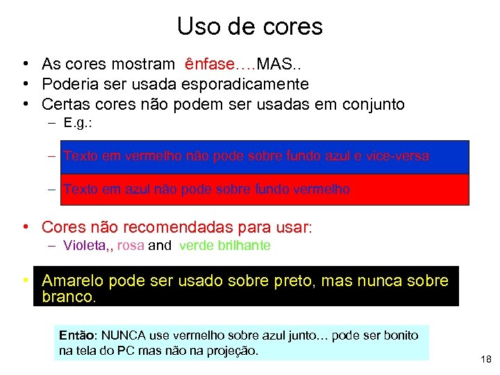 Uso de cores • As cores mostram ênfase…. MAS. . • Poderia ser usada