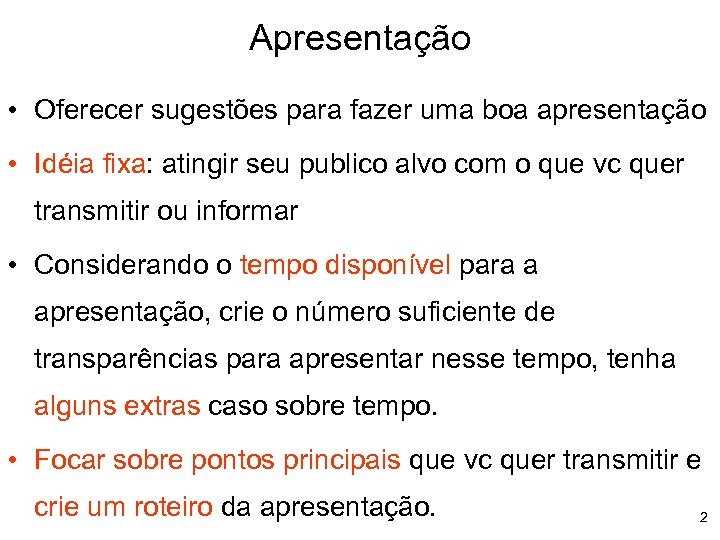 Apresentação • Oferecer sugestões para fazer uma boa apresentação • Idéia fixa: atingir seu