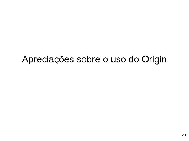 Apreciações sobre o uso do Origin 20 
