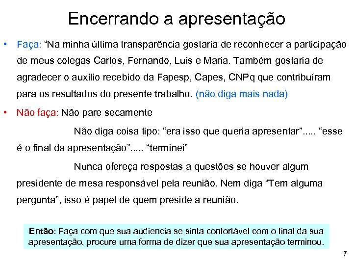 Encerrando a apresentação • Faça: “Na minha última transparência gostaria de reconhecer a participação