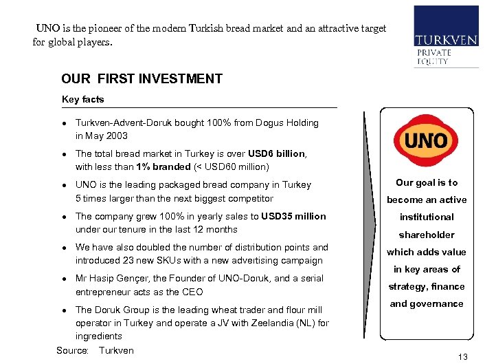  • UNO is the pioneer of the modern Turkish bread market and an