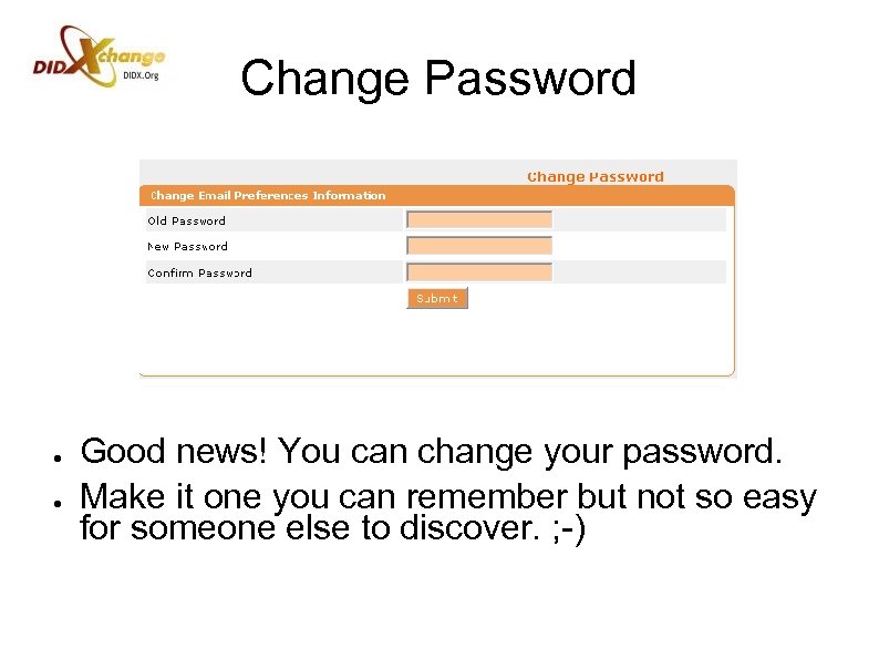 Change Password ● ● Good news! You can change your password. Make it one