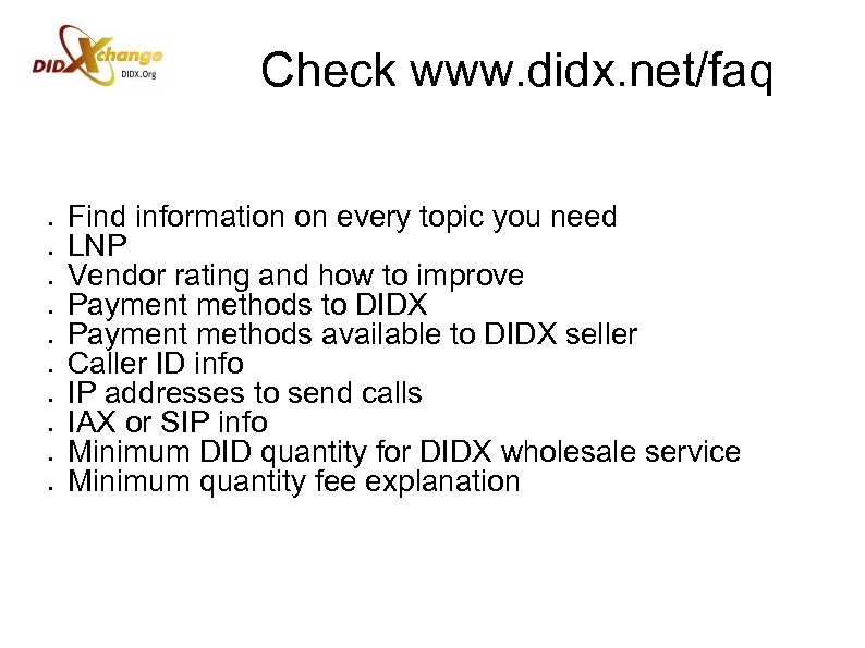 Check www. didx. net/faq ● ● ● ● ● Find information on every topic