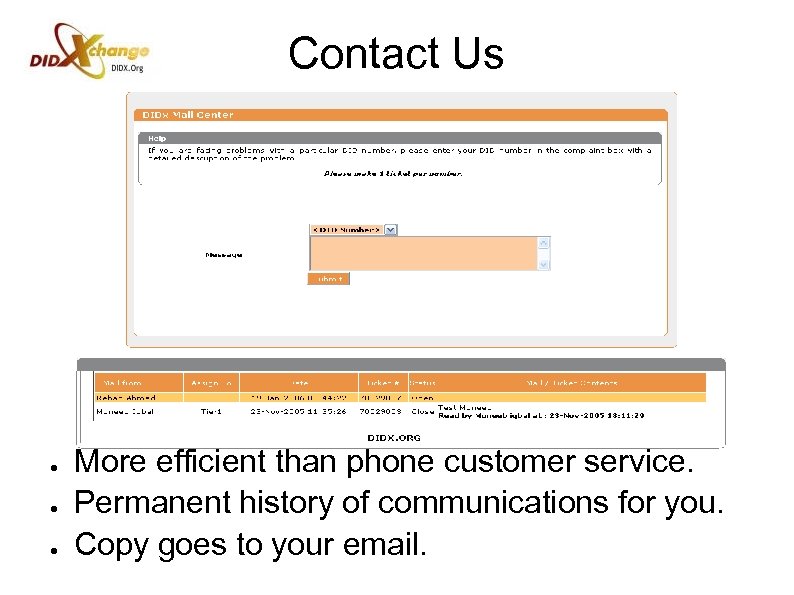 Contact Us ● ● ● More efficient than phone customer service. Permanent history of