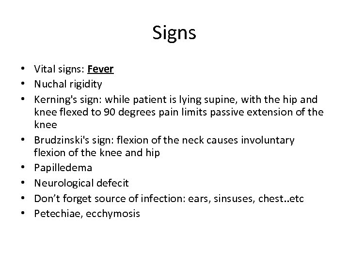 Signs • Vital signs: Fever • Nuchal rigidity • Kerning's sign: while patient is