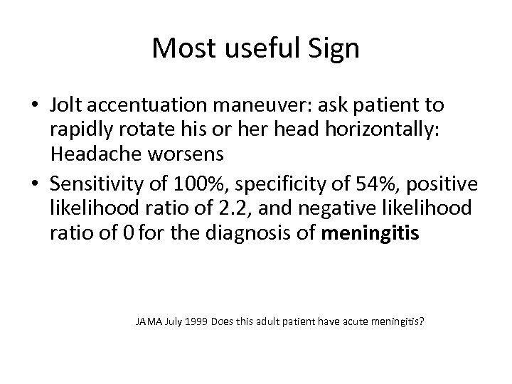 Most useful Sign • Jolt accentuation maneuver: ask patient to rapidly rotate his or